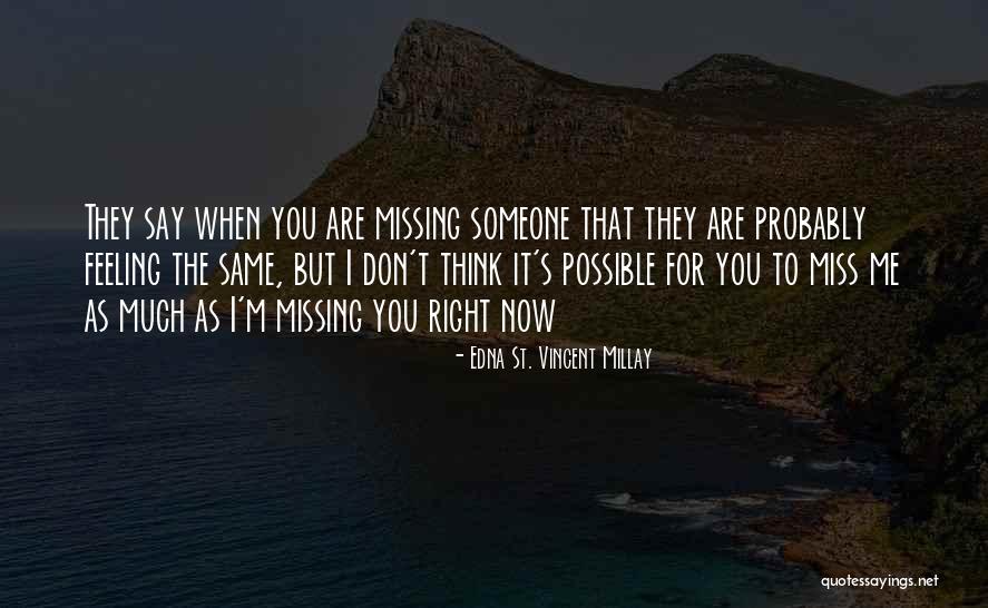 Don't Say You Miss Me Quotes By Edna St. Vincent Millay