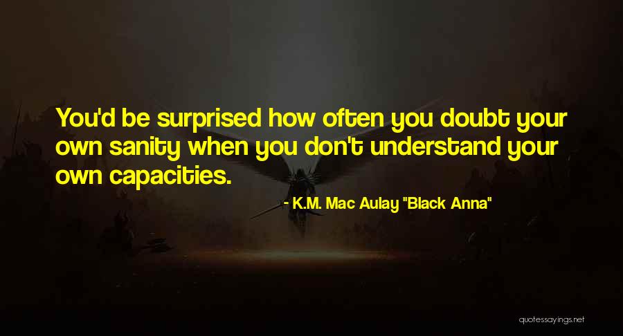 Don't Self Doubt Quotes By K.M. Mac Aulay Don't Self Doubt Quotes By K.M. Mac Aulay
