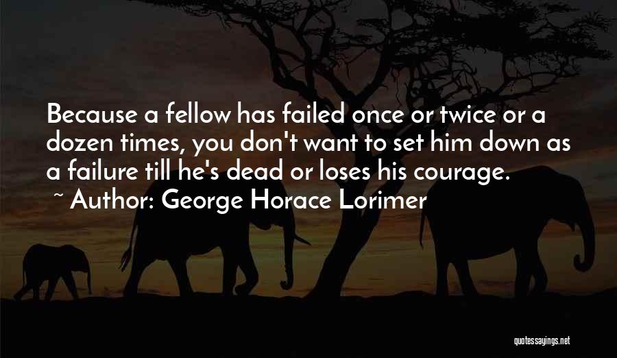 Don't Set Yourself Up For Failure Quotes By George Horace Lorimer