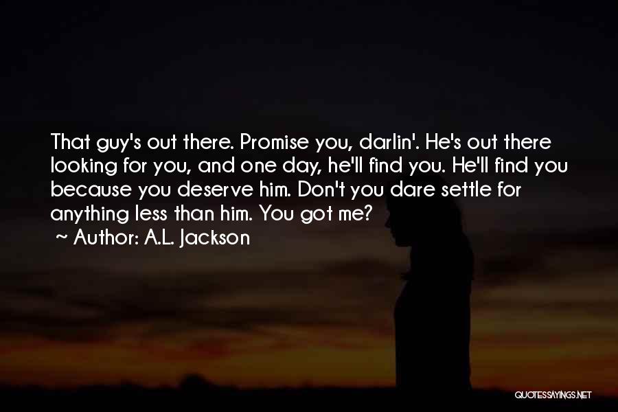 Don't Settle Less Than You Deserve Quotes By A.L. Jackson