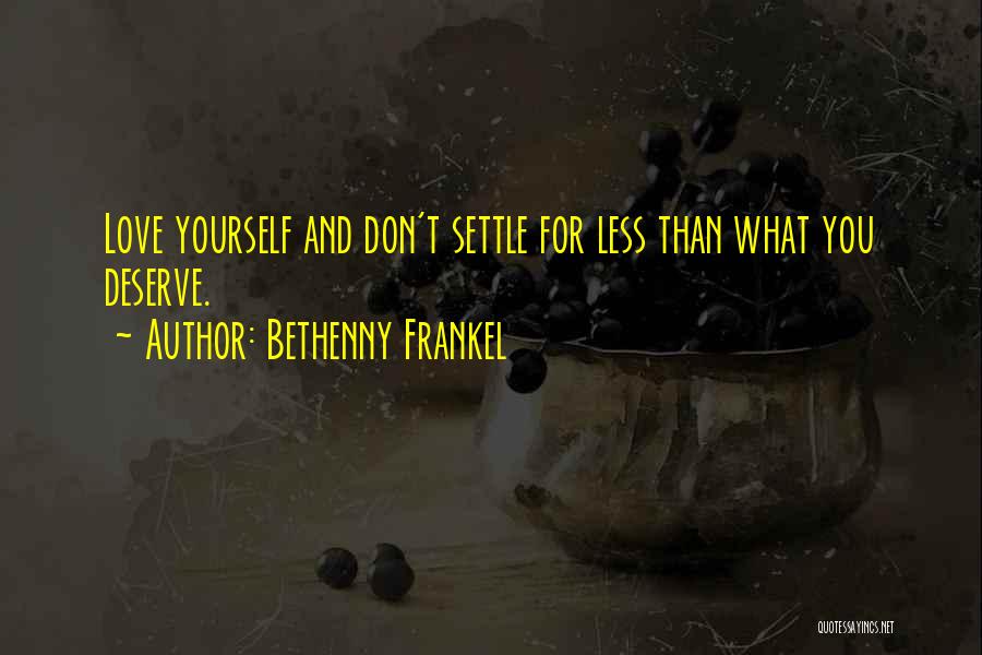 Don't Settle Less Than You Deserve Quotes By Bethenny Frankel