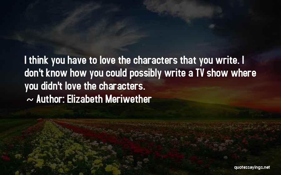 Don't Show Love Quotes By Elizabeth Meriwether