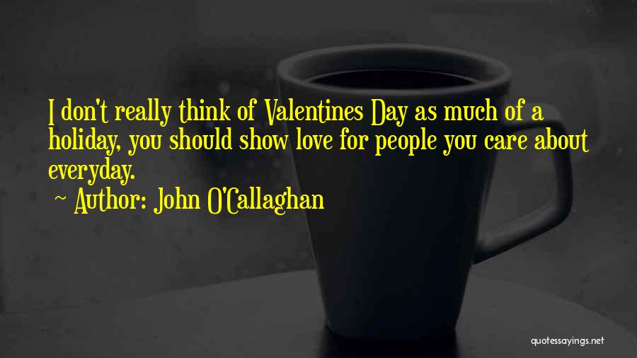 Don't Show Love Quotes By John O'Callaghan