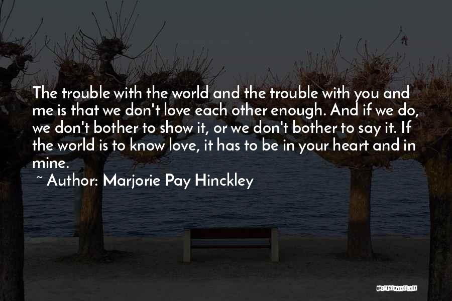 Don't Show Love Quotes By Marjorie Pay Hinckley