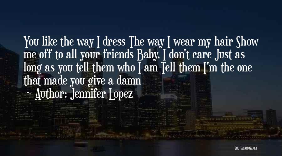 Don't Show Me Off Quotes By Jennifer Lopez