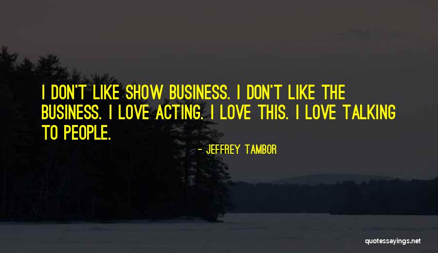 Don't Show More Love Quotes By Jeffrey Tambor Don't Show More Love Quotes By Jeffrey Tambor