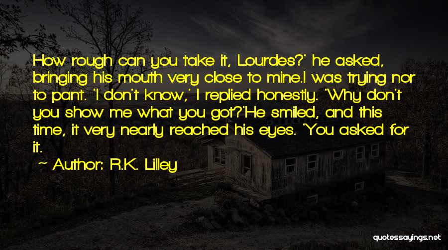 Don't Show Too Much Love Quotes By R.K. Lilley