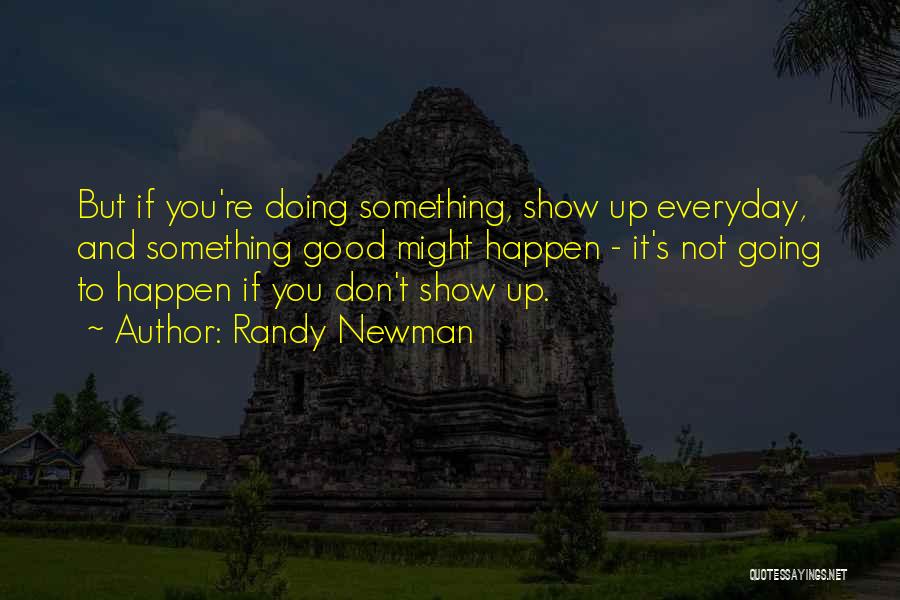 Don't Show Up Quotes By Randy Newman