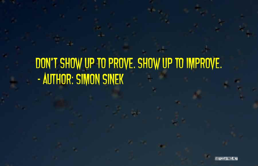 Don't Show Up Quotes By Simon Sinek