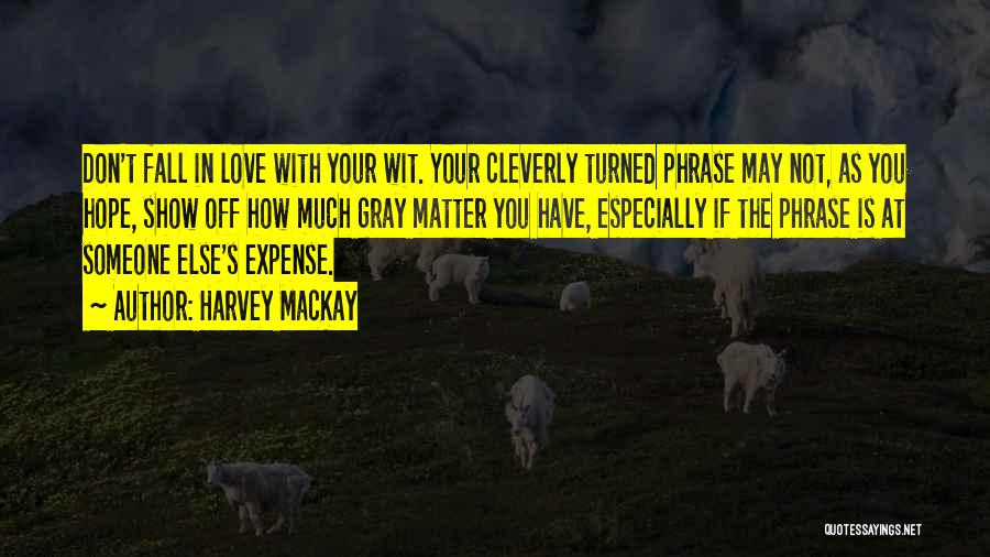 Don't Show Your Love Quotes By Harvey MacKay