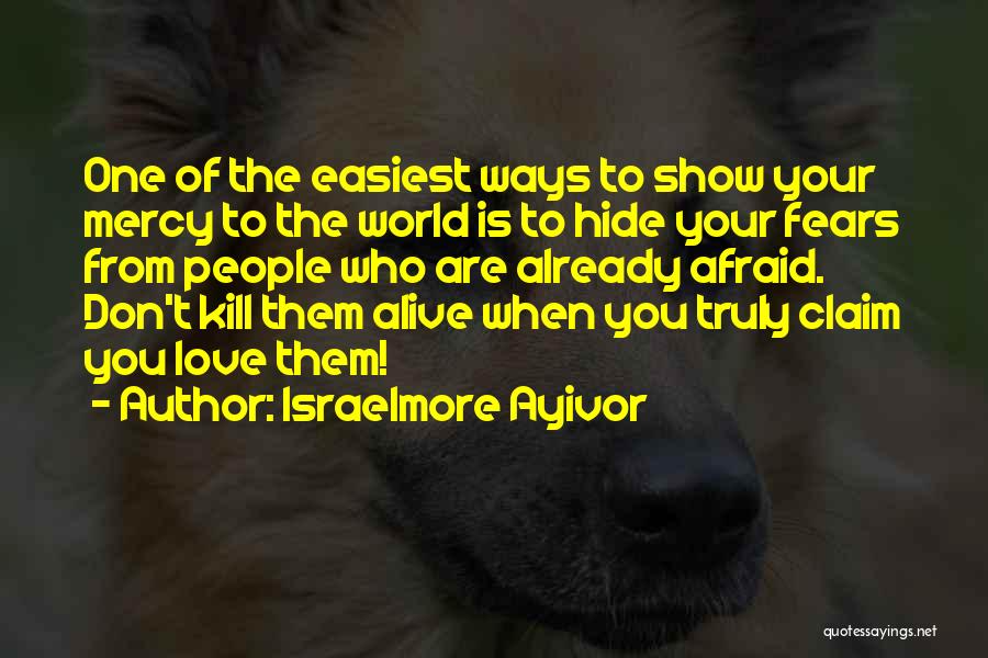 Don't Show Your Love Quotes By Israelmore Ayivor