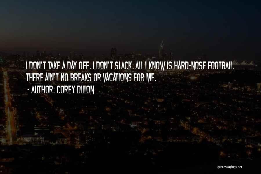 Don't Slack Off Quotes By Corey Dillon