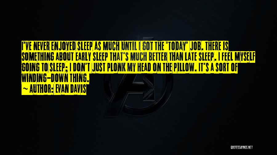 Don't Sleep Early Quotes By Evan Davis