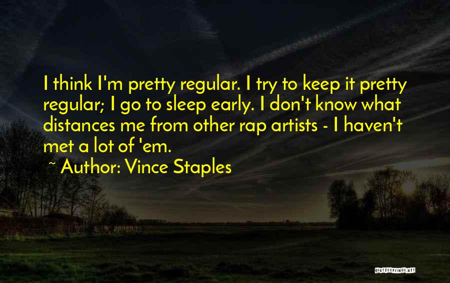 Don't Sleep Early Quotes By Vince Staples