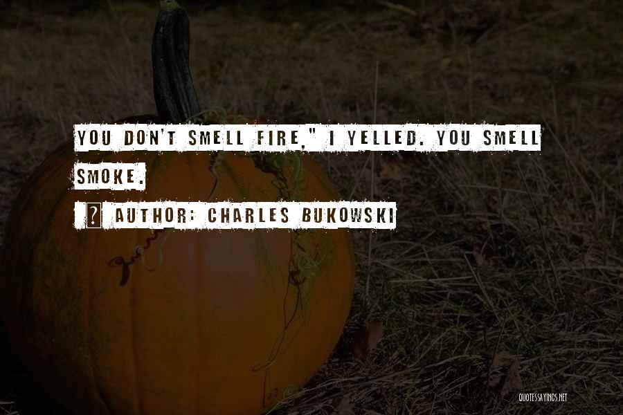 Don't Smoke Quotes By Charles Bukowski
