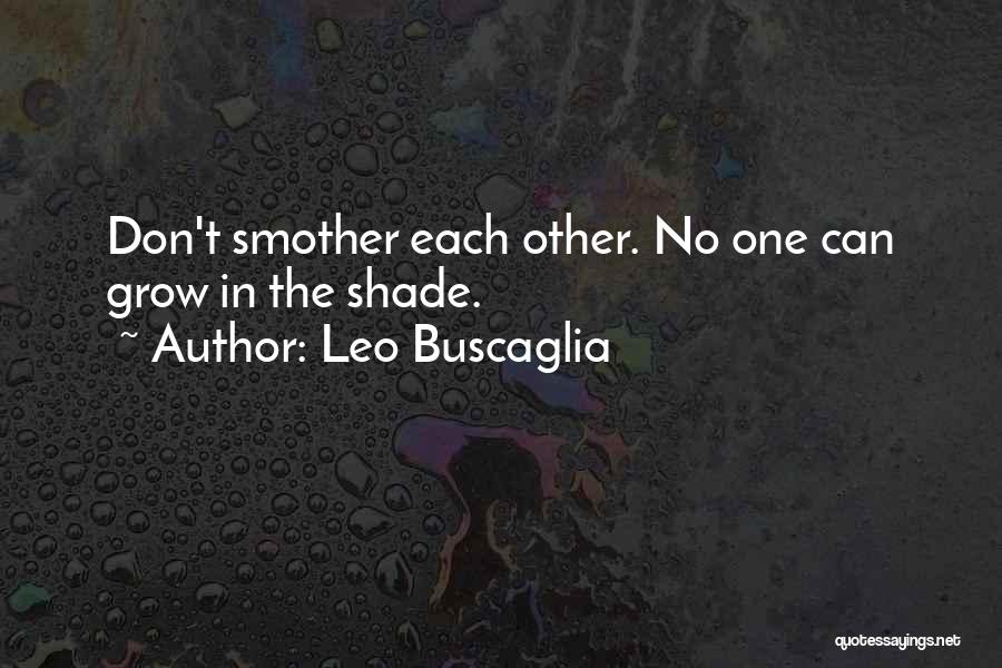 Don't Smother Me Quotes By Leo Buscaglia