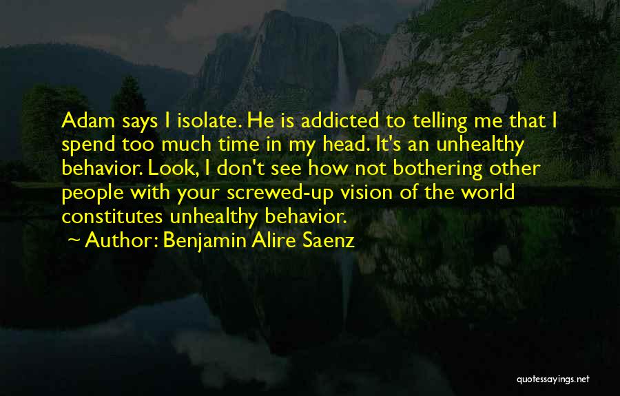 Don't Spend Time With Me Quotes By Benjamin Alire Saenz