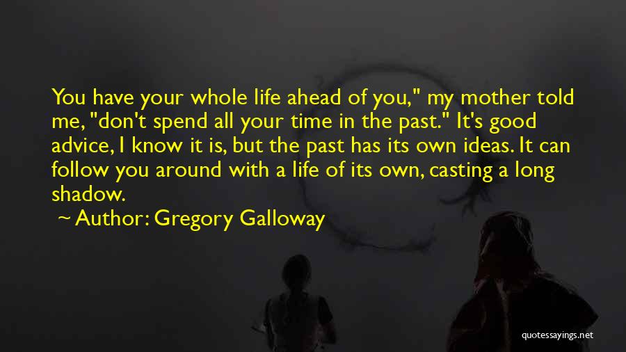 Don't Spend Time With Me Quotes By Gregory Galloway