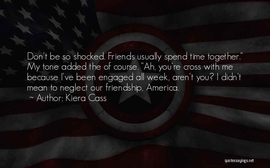 Don't Spend Time With Me Quotes By Kiera Cass