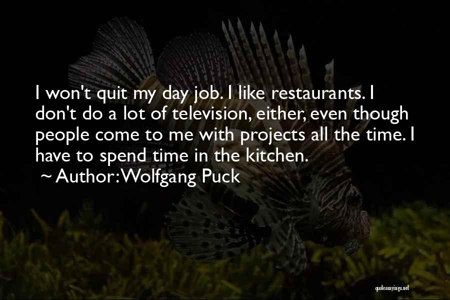 Don't Spend Time With Me Quotes By Wolfgang Puck