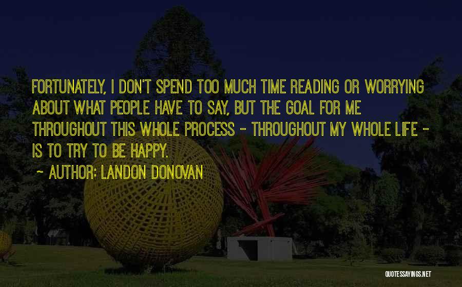 Don't Spend Your Life Worrying Quotes By Landon Donovan