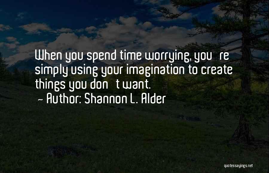 Don't Spend Your Life Worrying Quotes By Shannon L. Alder