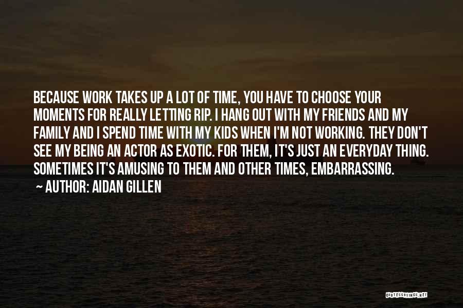 Don't Spend Your Time Quotes By Aidan Gillen