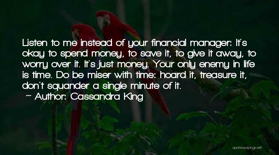 Don't Spend Your Time Quotes By Cassandra King