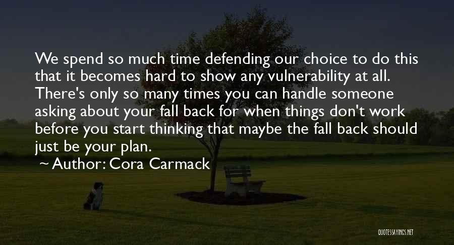 Don't Spend Your Time Quotes By Cora Carmack