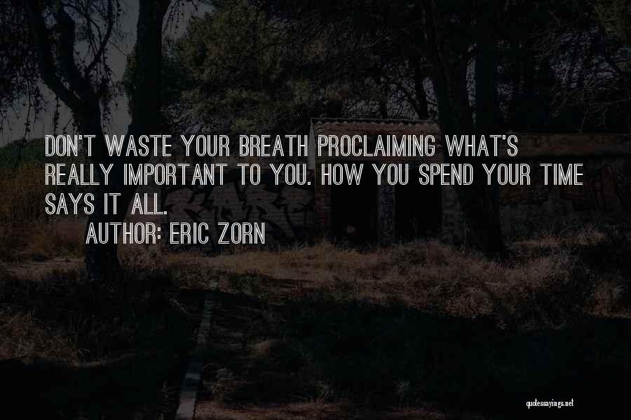 Don't Spend Your Time Quotes By Eric Zorn