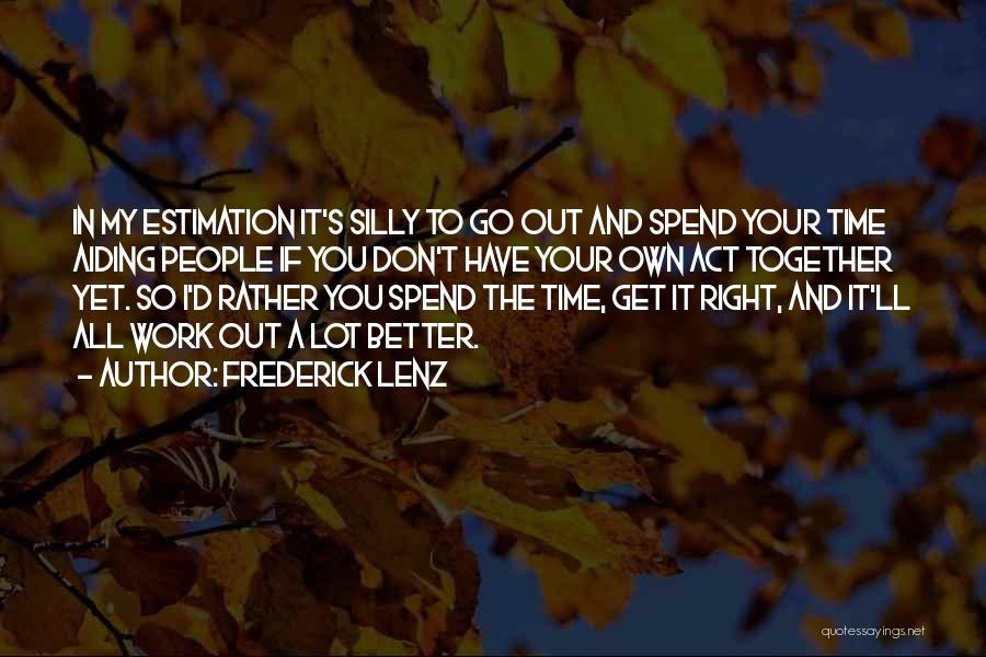 Don't Spend Your Time Quotes By Frederick Lenz