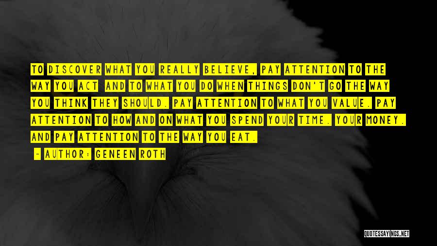 Don't Spend Your Time Quotes By Geneen Roth