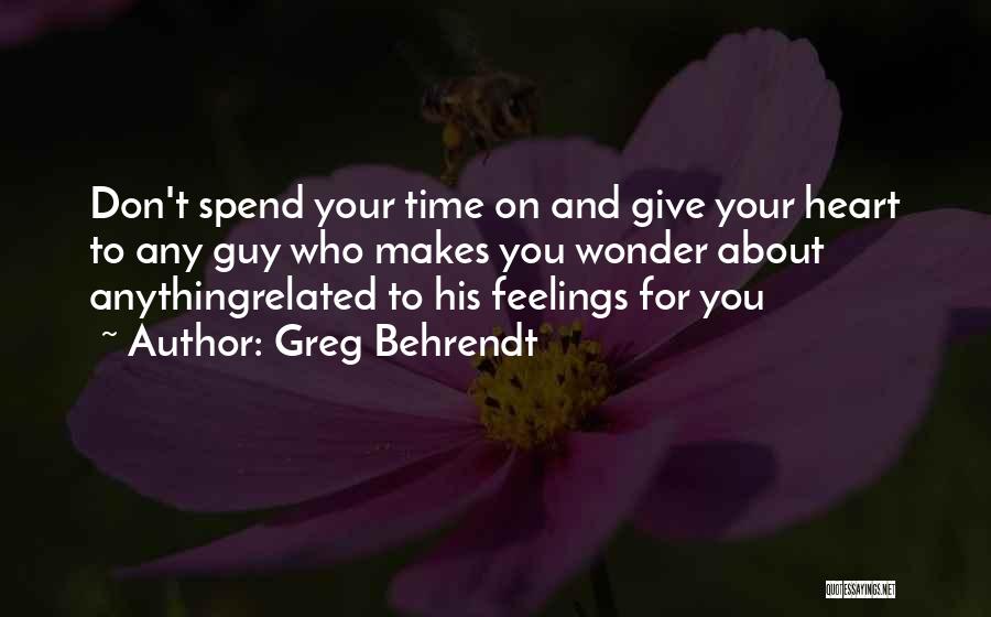 Don't Spend Your Time Quotes By Greg Behrendt