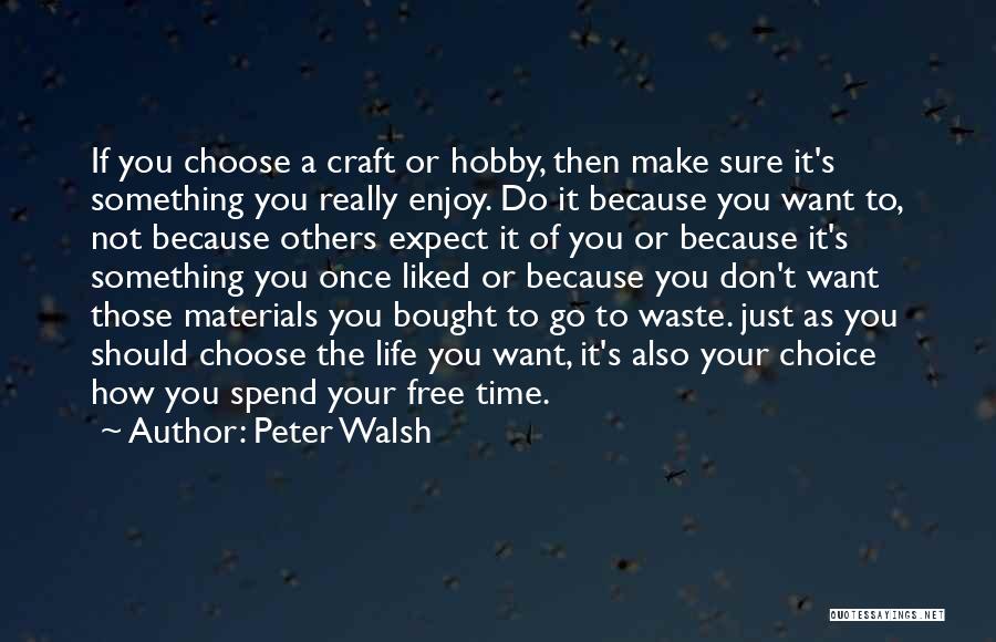 Don't Spend Your Time Quotes By Peter Walsh