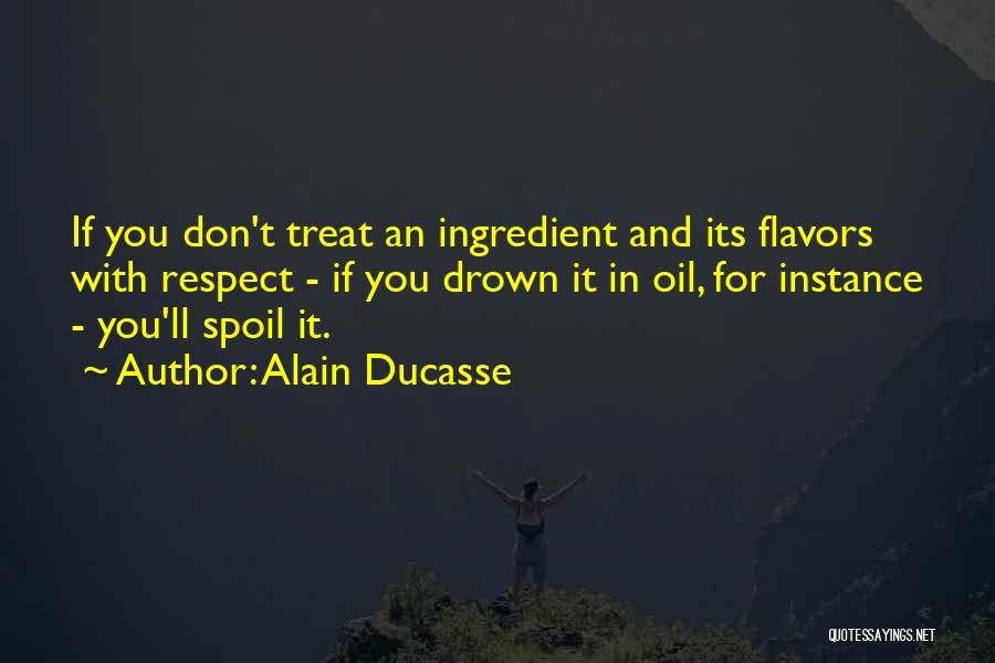 Don't Spoil Yourself Quotes By Alain Ducasse