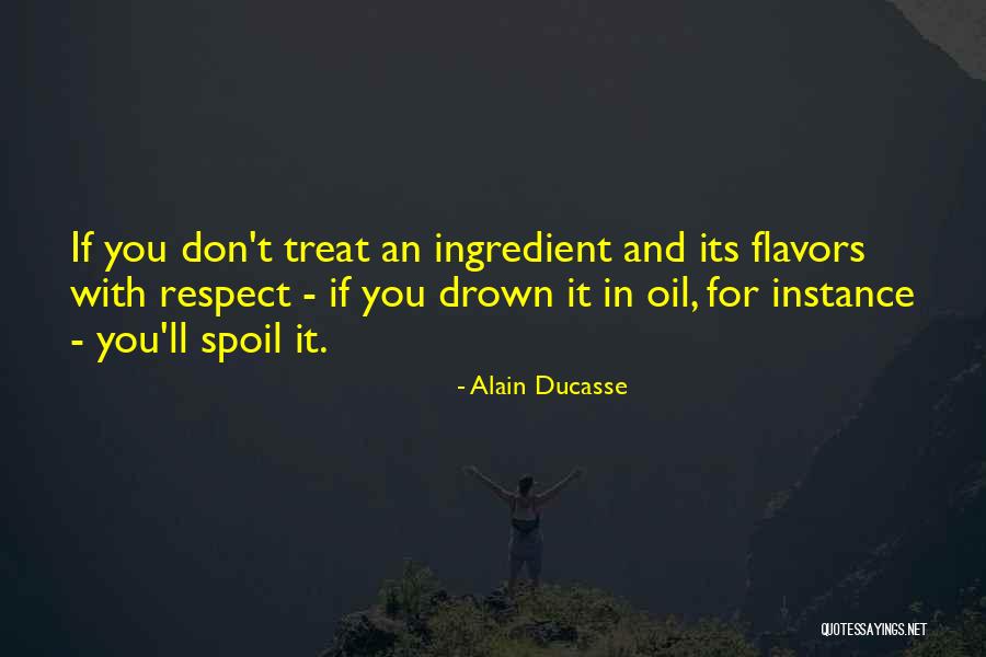 Don't Spoil Yourself Quotes By Alain Ducasse Don't Spoil Yourself Quotes By Alain Ducasse