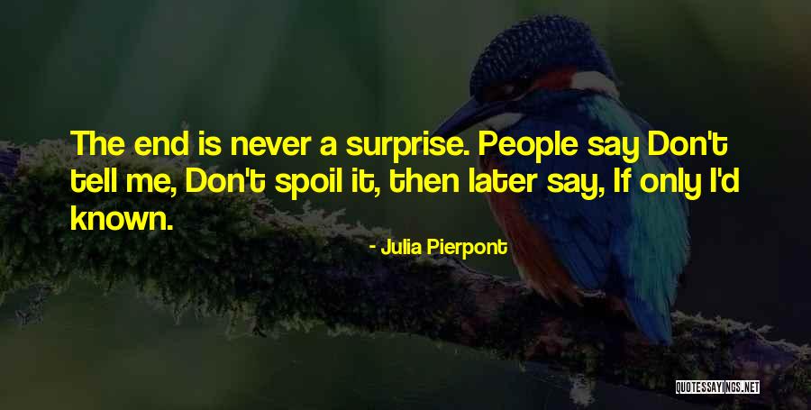 Don't Spoil Yourself Quotes By Julia Pierpont Don't Spoil Yourself Quotes By Julia Pierpont