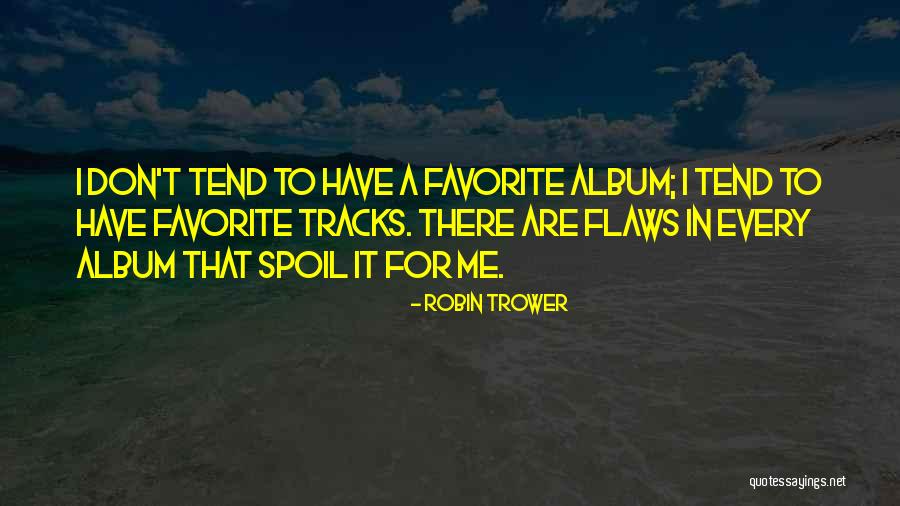 Don't Spoil Yourself Quotes By Robin Trower Don't Spoil Yourself Quotes By Robin Trower