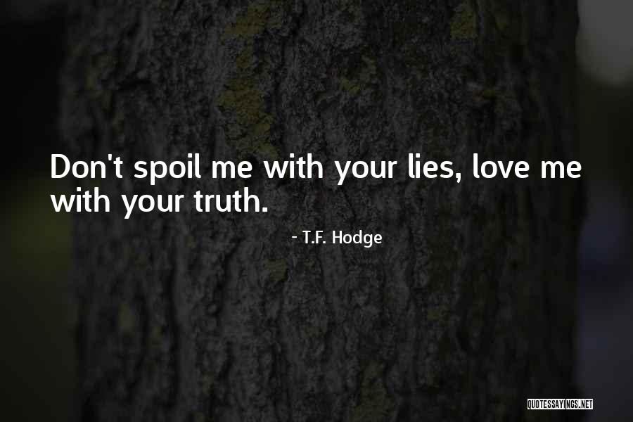 Don't Spoil Yourself Quotes By T.F. Hodge Don't Spoil Yourself Quotes By T.F. Hodge