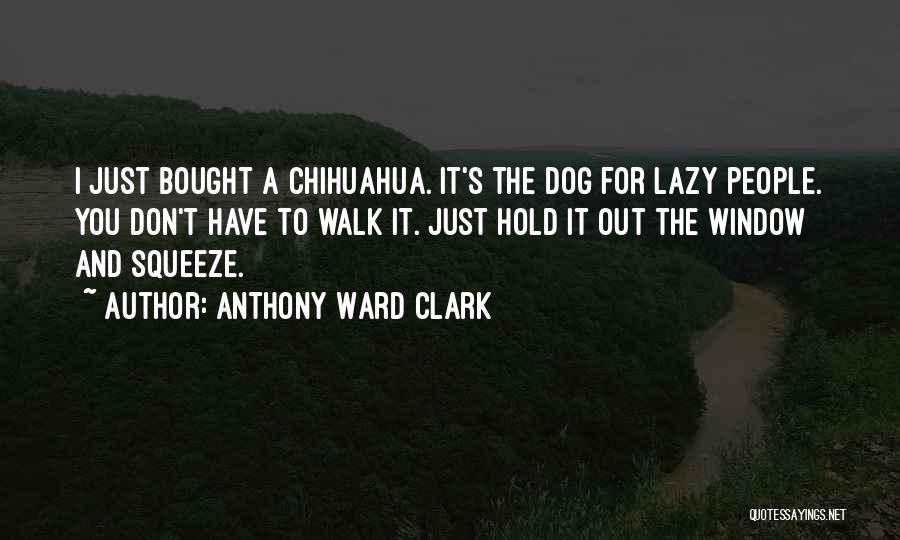 Don't Squeeze Quotes By Anthony Ward Clark