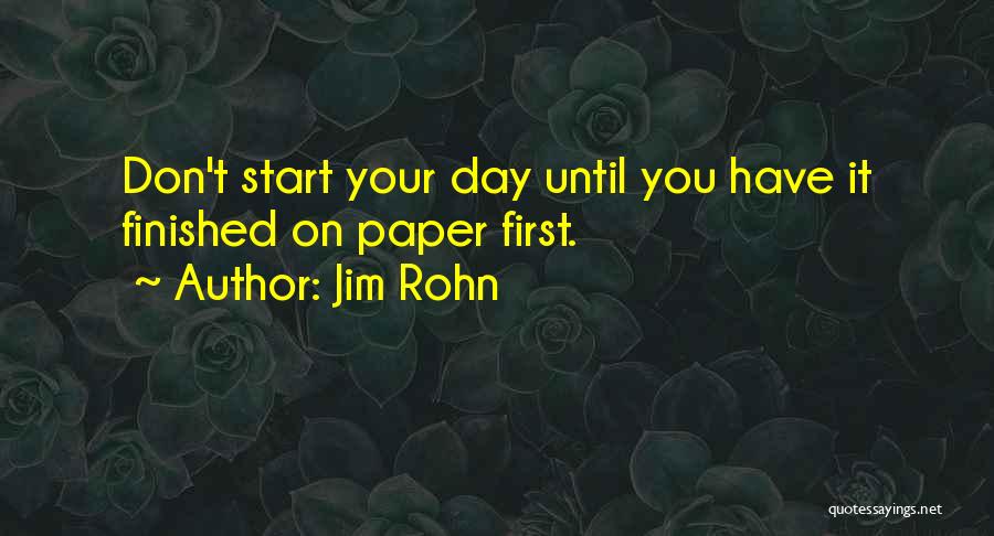 Don't Start Your Day Quotes By Jim Rohn
