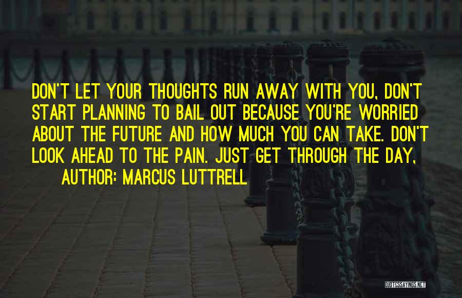 Don't Start Your Day Quotes By Marcus Luttrell