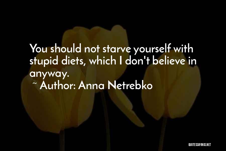 Don't Starve Quotes By Anna Netrebko