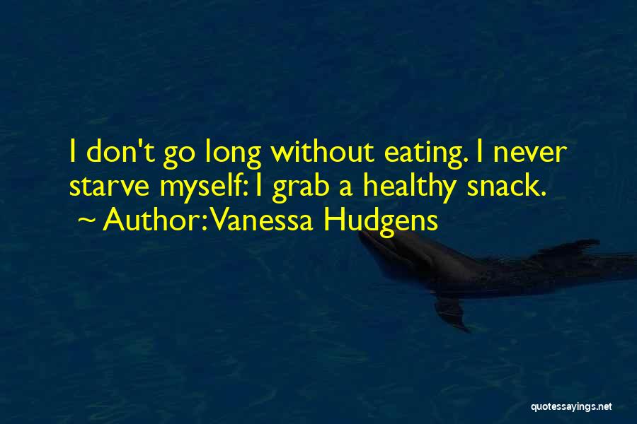 Don't Starve Quotes By Vanessa Hudgens