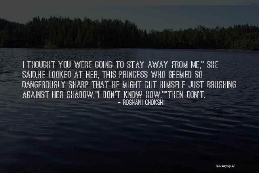 Don't Stay Away Quotes By Roshani Chokshi