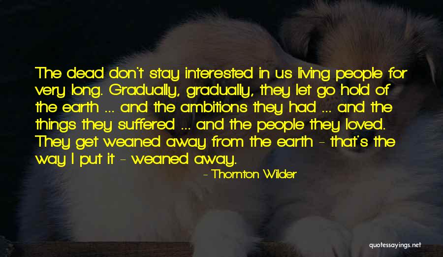 Don't Stay Away Quotes By Thornton Wilder