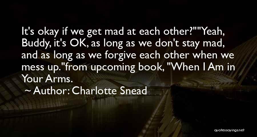 Don't Stay Mad At Me Quotes By Charlotte Snead