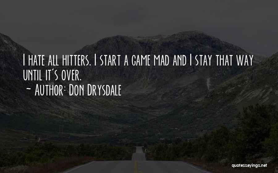 Don't Stay Mad At Me Quotes By Don Drysdale