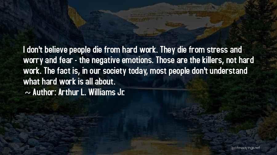 Don't Stress Over Work Quotes By Arthur L. Williams Jr.