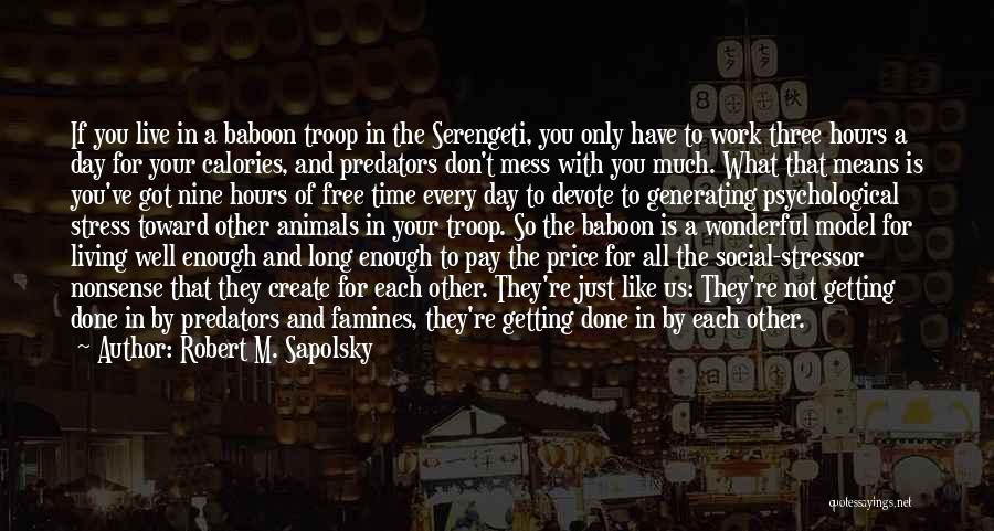 Don't Stress Over Work Quotes By Robert M. Sapolsky